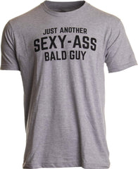 Just Another Sexy Bald Guy | Funny Dad Husband Grandpa Joke Dude Men Humor T-Shirt