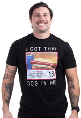 I Got that Dog in Me T-Shirt - Funny Embarrassing Stupid Hot Dog White Elephant Tee Shirt for Men