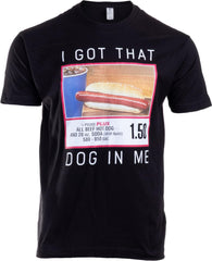 I Got that Dog in Me T-Shirt - Funny Embarrassing Stupid Hot Dog White Elephant Tee Shirt for Men