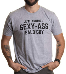 Just Another Sexy Bald Guy | Funny Dad Husband Grandpa Joke Dude Men Humor T-Shirt