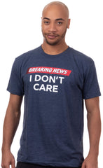 Breaking News: I Don't Care | Funny Sarcasm Joke Sarcastic Humor Graphic T-Shirt for Men Women
