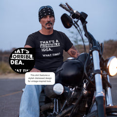 Thats a Horrible Idea What Time T-Shirt Funny Sarcastic Drinking Humor Men's Women's Tee T Shirt