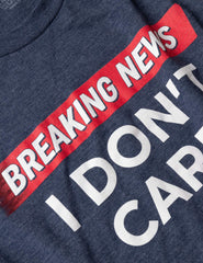 Breaking News: I Don't Care | Funny Sarcasm Joke Sarcastic Humor Graphic T-Shirt for Men Women